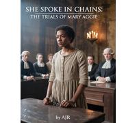 She Spoke in Chains: The Trials of Mary Aggie