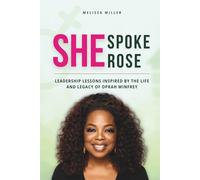 SHE SPOKE; SHE ROSE: Leadership Lessons Inspired by the Life and Legacy of Oprah Winfrey (Women Who Lead)