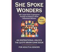 She Spoke Wonders: 100 Large-Print Cryptogram Puzzles of History’s Most Influential Women: An Inspirational Unlock the Quote Brain Game Book for Adults & Seniors (Decode & Inspire Series)