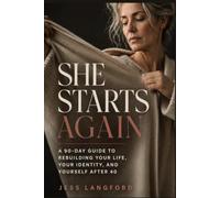 She Starts Again: A 90-Day Guide to Rebuilding Your Life, Your Identity, and Yourself After 40