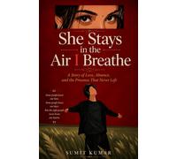 She Stays in the Air I Breathe: A Story of Love, Absence, and the Presence That Never Left