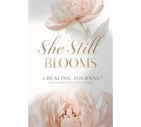 She Still Blooms: A 30-Day Prompt-Based Reflection Journal for Healing After Divorce; Guided Journal Prompts for Divorce Healing, Shadow Work, ... for Women After Breakup or Separation