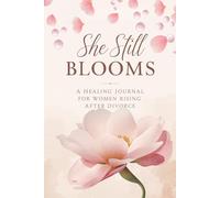 She Still Blooms: A 30-Day Reset Journal for Women After Divorce; A Guided Mental Wellness and Self-Love Workbook with Daily Prompts, Reflection ... and Emotional Healing for Women Starting Over