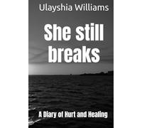 She still breaks: A Diary of Hurt and Healing