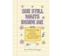 She Still Waits Inside Me: A journey through anxious attachment, inner child healing and self-return.