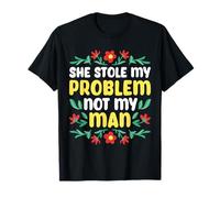She Stole My Problem Not My Man Funny Girl Power Camiseta