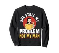 She Stole My Problem Not My Man Funny Girl Power Sudadera