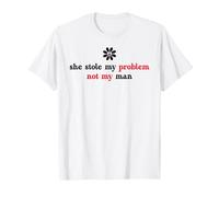She Stole My Problem Not My Man Its Not My Problem Anymore Camiseta