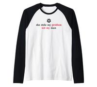 She Stole My Problem Not My Man Its Not My Problem Anymore Camiseta Manga Raglan