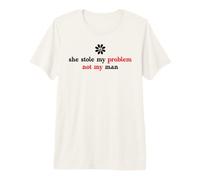 She Stole My Problem Not My Man Its Not My Problem Anymore Camiseta Premium