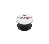 She Stole My Problem Not My Man Its Not My Problem Anymore PopSockets PopGrip Adhesivo