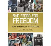 She Stood for Freedom: The Untold Story of a Civil Rights Hero, Joan Trumpauer Mulholland
