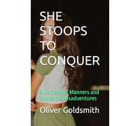 SHE STOOPS TO CONQUER: A Comedy of Manners and Romantic Misadventures