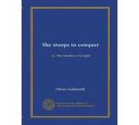 She stoops to conquer: or, The mistakes of a night