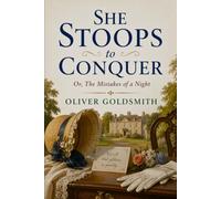 SHE STOOPS TO CONQUER: Or, The Mistakes of a Night