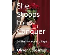She Stoops to Conquer: Or, The Mistakes of a Night