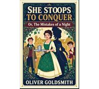She Stoops to Conquer: Or, The Mistakes of a Night