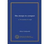 She stoops to conquer: or, The mistakes of a night