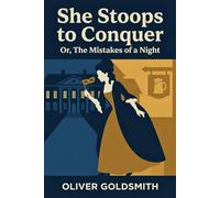 She Stoops to Conquer: Or, The Mistakes of a Night