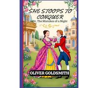She Stoops to Conquer Or, The Mistakes of a Night