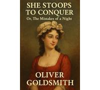 She Stoops to Conquer: Or, The Mistakes of a Night