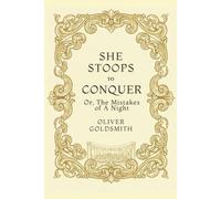 She Stoops to Conquer: Or, The Mistakes of a Night