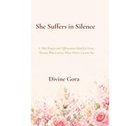 She Suffers in Silence: A Mini Prayer and Affirmation Book for Every Woman Who Carries What Others Cannot See (Bleeding in Silence: Faith, Endometriosis, and the Journey to Healing)