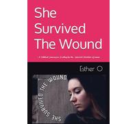 She Survived The Wound: A Biblical Journey to Healing for the Married Christian Woman