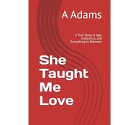 She Taught Me Love: A True Story of Age, Innocence, and Everything In Between