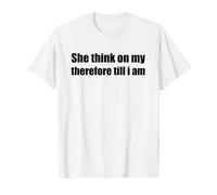 She Think On My Therefore Till I Am Funny Camiseta
