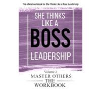 She Thinks Like a Boss: Leadership The Workbooks: Volume 2: Master Others (She Thinks Like a Boss: The Workbooks)
