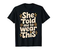She Told Me To Wear This Chistes de Pareja de Novios |- Camiseta