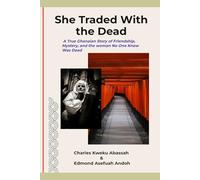 SHE TRADED WITH THE DEAD: A True Ghanaian Ghost Story of Market Secrets, Hidden Love, and the Woman Who Lived After Death