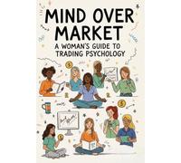 She Trades: A Woman's Guide to Financial Freedom: Mastering Your Money Mindset and Trading Psychology