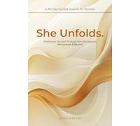 She Unfolds: A 90-Day Guided Journal for Women: Rediscover Yourself Through Perimenopause, Menopause & Beyond