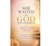 She Waited & GOD Was Faithful: A Generational Testament of Waiting, the Womb, and Promise