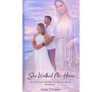 She Walked Me Home: A Rosary Journey with Mary Through Marriage and Motherhood