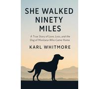 She Walked Ninety Miles: A True Story of Love, Loss, and the Dog of Montana Who Came Home