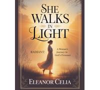 She walks In Light: Radiant: A Woman’s Journey in God’s Presence