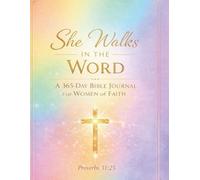 She Walks in the Word: A 365-Day Bible Journal for Women of Faith