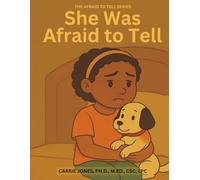 She Was Afraid to Tell: An Educator, Parent, and Mental Health Professional’s Guide to Talking with Children About Childhood Sexual Abuse (The Afraid to Tell Series)