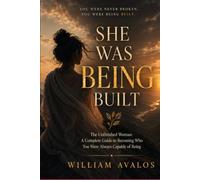 SHE WAS BEING BUILT: The Unfinished Woman: A Complete Guide to Becoming Who You Were Always Capable of Being: 4 (The Quiet Warrior Series)