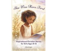 She Was Here First: Inspirational Christian Stories for Girls Ages 8-12: 21 Stories of Girls Like You- Alongside Bible Women Who Faced the Same Struggles