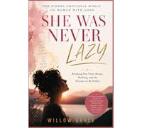 SHE WAS NEVER LAZY: The Hidden Emotional World of Women with ADHD: Breaking Free From Shame, Masking, and the Pressure to Be Perfect