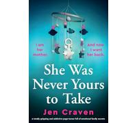 She Was Never Yours to Take: A totally gripping and addictive page-turner full of emotional family secrets