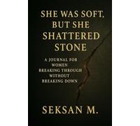 She Was Soft, But She Shattered Stone: A Journal for Women Breaking Through Without Breaking Down