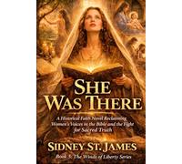 She Was There: A Historical Faith Novel Reclaiming Women’s Voices in the Bible and the Birth of Sacred Truth (The Winds of Liberty Series)