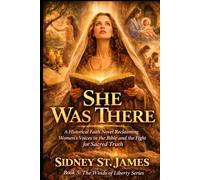 She Was There: A Historical Faith Novel Reclaiming Women’s Voices in the Bible and the Fight for Sacred Truth (The Winds of Liberty Series)