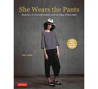 She Wears the Pants: Easy Sew-it-Yourself Fashion with an Edgy Urban Style