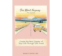 She Went Anyway The Journal: Create the Next Chapter of Your Life Through Solo Travel